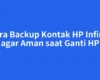 Cara Backup Kontak HP Infinix agar Aman saat Ganti HP