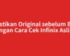 Pastikan Original sebelum Beli dengan Cara Cek Infinix Asli Ini