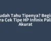 Sudah Tahu Tipenya? Begini Cara Cek Tipe HP Infinix Paling Akurat