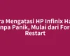 Cara Mengatasi HP Infinix Hang tanpa Panik, Mulai dari Force Restart