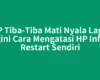 HP Tiba-Tiba Mati Nyala Lagi? Begini Cara Mengatasi HP Infinix Restart Sendiri