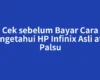 Cek sebelum Bayar Cara Mengetahui HP Infinix Asli atau Palsu