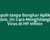 Ampuh tanpa Bongkar Aplikasi Sistem, Ini Cara Menghilangkan Virus di HP Infinix