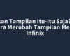 Bosan Tampilan Itu-Itu Saja? Ini Cara Merubah Tampilan Menu Infinix