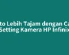 Foto Lebih Tajam dengan Cara Setting Kamera HP Infinix