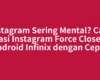 Instagram Sering Mental? Cara Atasi Instagram Force Close di Android Infinix dengan Cepat