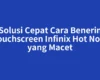 Solusi Cepat Cara Benerin Touchscreen Infinix Hot Note yang Macet