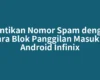 Hentikan Nomor Spam dengan Cara Blok Panggilan Masuk di Android Infinix