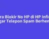 Cara Blokir No HP di HP Infinix agar Telepon Spam Berhenti