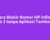Cara Blokir Nomor HP Infinix Zero 2 tanpa Aplikasi Tambahan