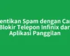 Hentikan Spam dengan Cara Blokir Telepon Infinix dari Aplikasi Panggilan