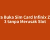 Cara Buka Sim Card Infinix Zero 3 tanpa Merusak Slot