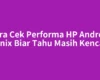 Cara Cek Performa HP Android Infinix Biar Tahu Masih Kencang